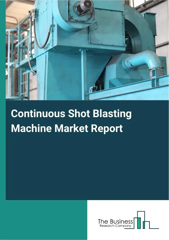 Continuous Shot Blasting Machine Market Report 2026 Continuous Shot Blasting Machine Market Report 2026
