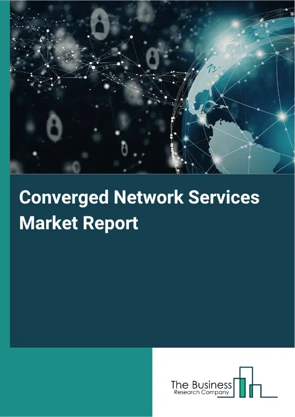 Converged Network Services Market Report 2026 Converged Network Services Market Report 2026
