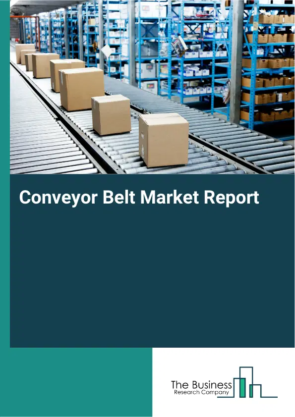 Global Conveyor Belt Market Report 2026 Global Conveyor Belt Market Report 2026