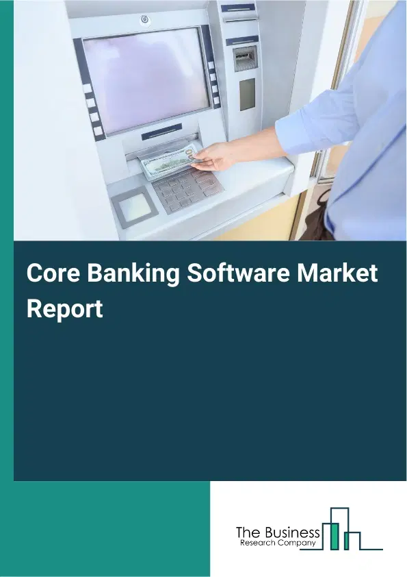 Core Banking Software Market Report 2026 Core Banking Software Market Report 2026