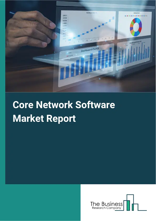 Core Network Software Market Report 2026 Core Network Software Market Report 2026
