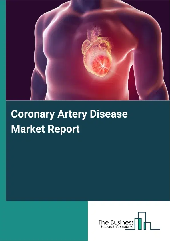 Global Coronary Artery Disease Market Report 2026 Global Coronary Artery Disease Market Report 2026