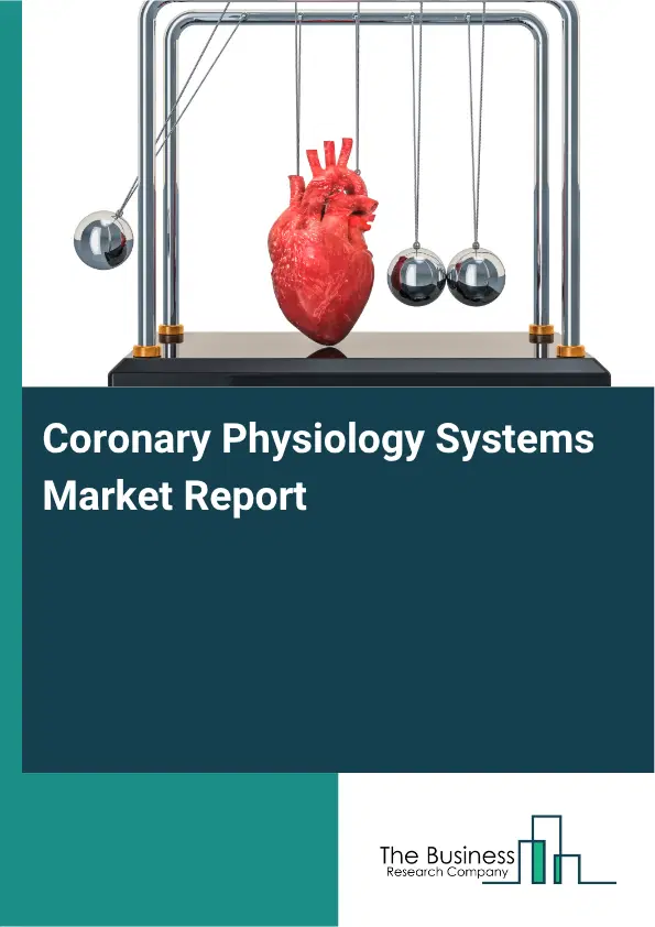 Coronary Physiology Systems Market Report 2026 Coronary Physiology Systems Market Report 2026
