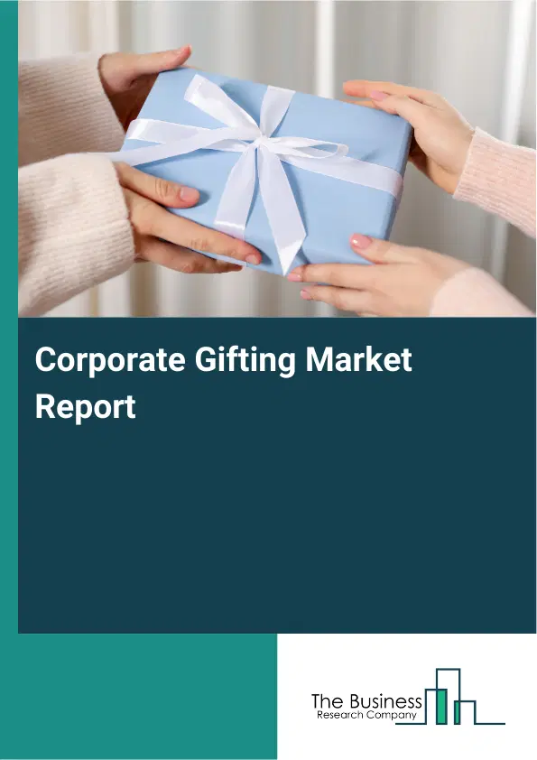 Global Corporate Gifting Market Report 2026 Global Corporate Gifting Market Report 2026
