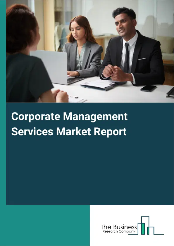 Corporate Management Services Market Report 2026 Corporate Management Services Market Report 2026