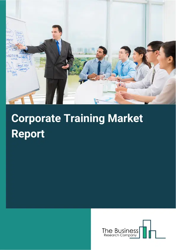 Global Corporate Training Market Report 2026 Global Corporate Training Market Report 2026