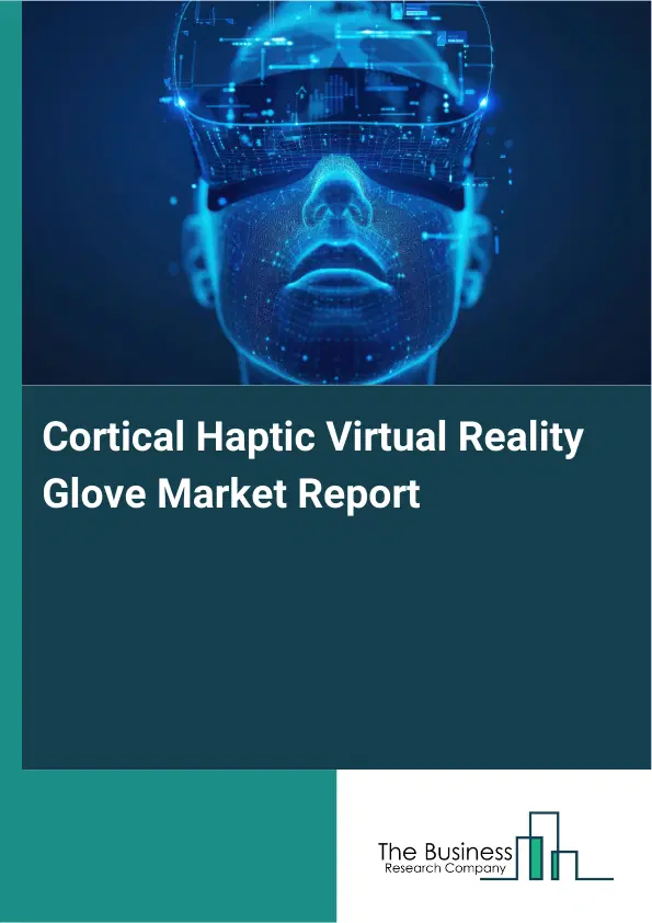 Cortical Haptic Virtual Reality Glove Market Report 2026 Cortical Haptic Virtual Reality Glove Market Report 2026
