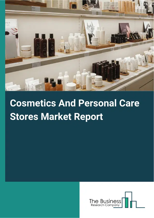 Cosmetics And Personal Care Stores Market Report 2026 Cosmetics And Personal Care Stores Market Report 2026