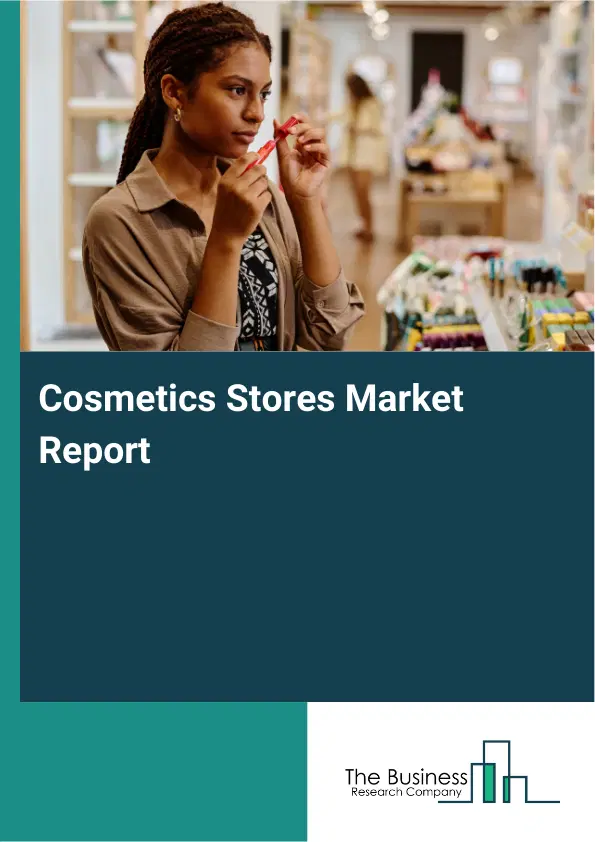Cosmetics Stores Market Report 2026 Cosmetics Stores Market Report 2026