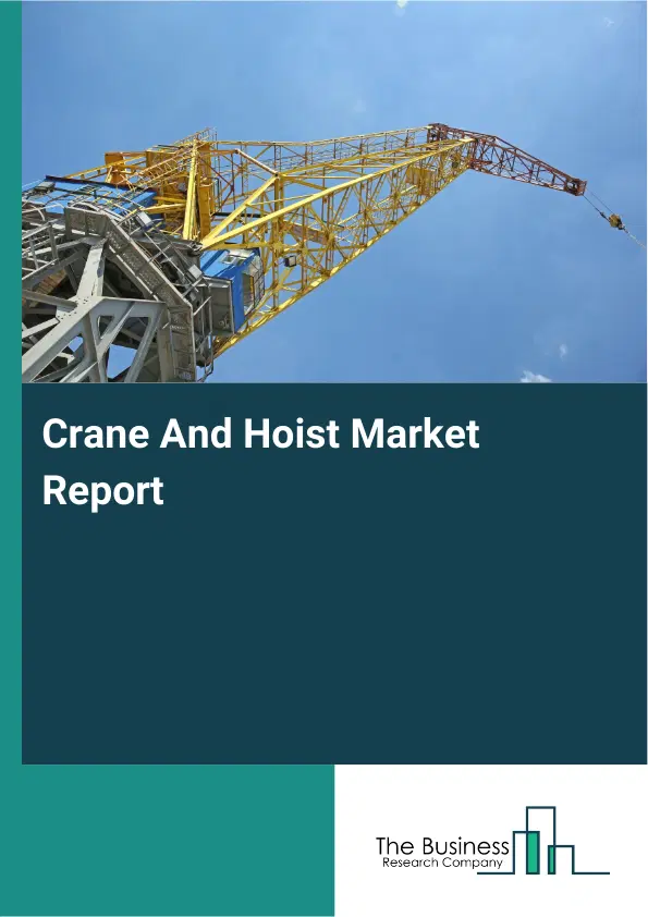 Global Crane And Hoist Market Report 2026 Global Crane And Hoist Market Report 2026