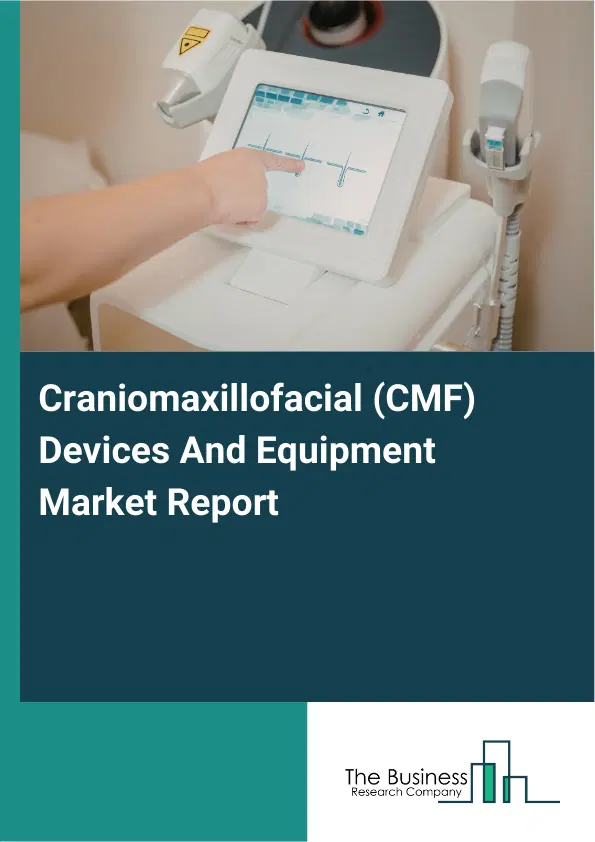 Craniomaxillofacial (CMF) Devices And Equipment Market Report 2026 Craniomaxillofacial (CMF) Devices And Equipment Market Report 2026