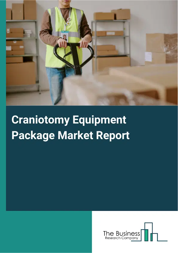 Craniotomy Equipment Package Market Report 2026 Craniotomy Equipment Package Market Report 2026