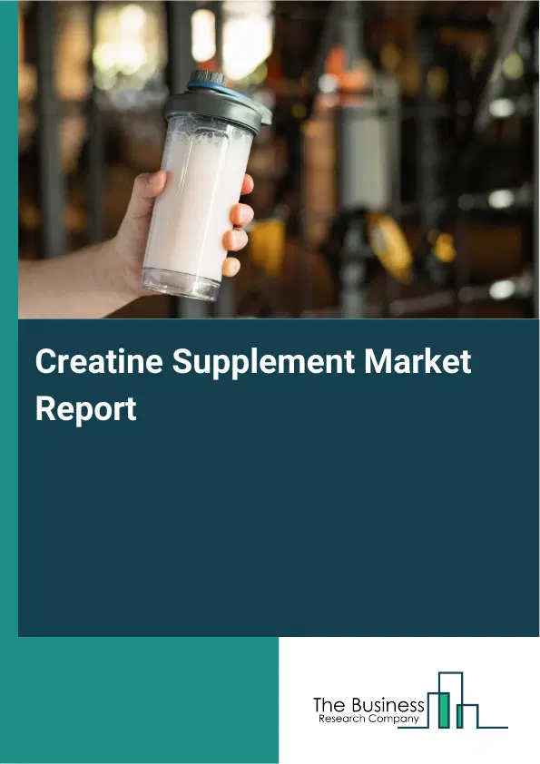 Creatine Supplement Market Report 2026 Creatine Supplement Market Report 2026