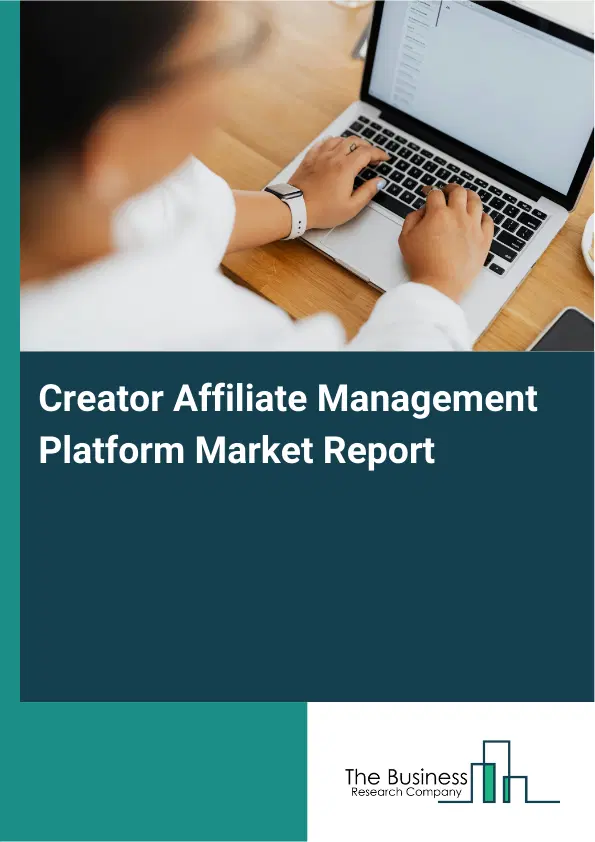 Creator Affiliate Management Platform Market Report 2026 Creator Affiliate Management Platform Market Report 2026