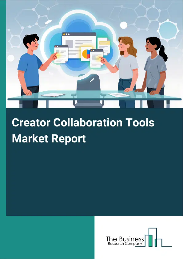 Creator Collaboration Tools Market Report 2026 Creator Collaboration Tools Market Report 2026