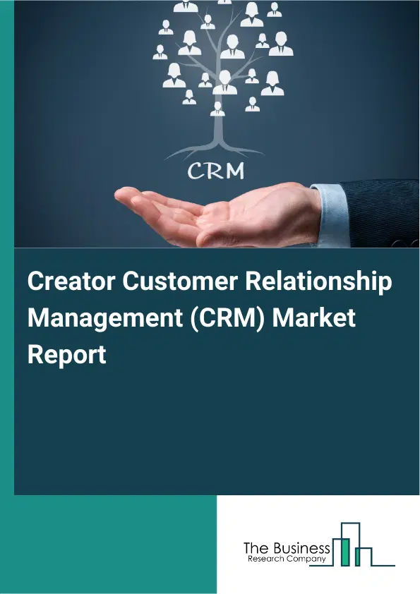 Creator Customer Relationship Management (CRM) Market Report 2026 Creator Customer Relationship Management (CRM) Market Report 2026