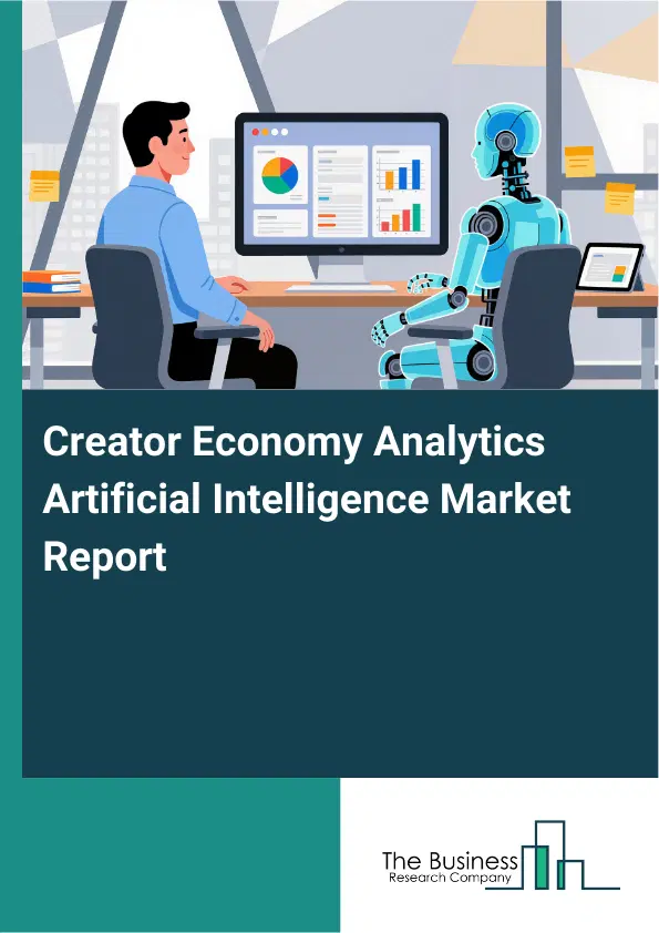 Creator Economy Analytics Artificial Intelligence Market Report 2026 Creator Economy Analytics Artificial Intelligence Market Report 2026