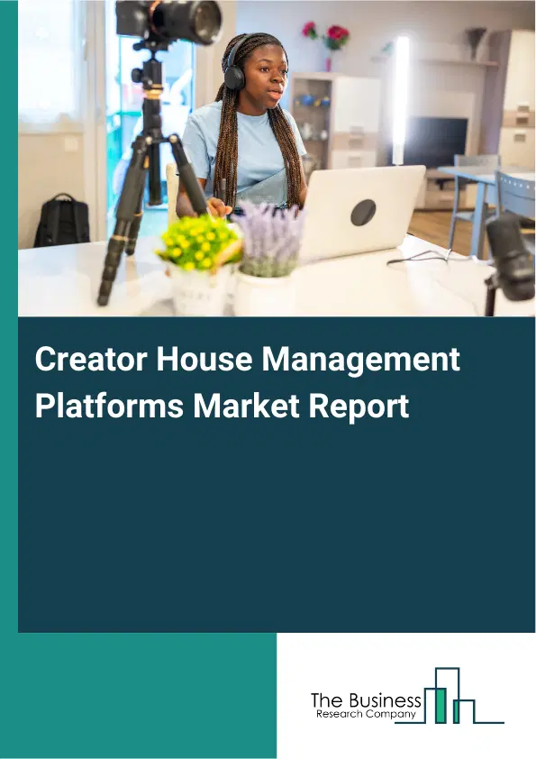 Creator House Management Platforms Market Report 2026 Creator House Management Platforms Market Report 2026