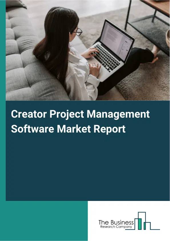 Creator Project Management Software Market Report 2026 Creator Project Management Software Market Report 2026