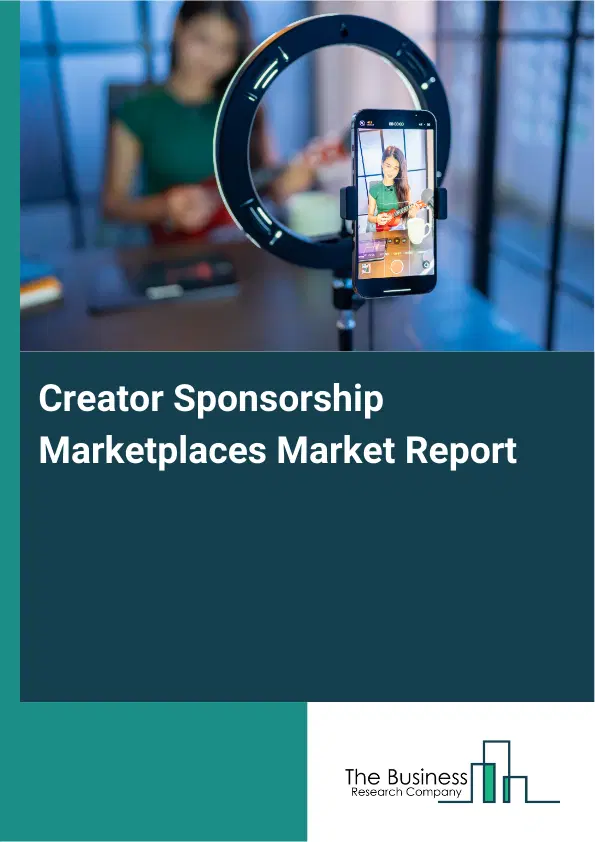 Creator Sponsorship Marketplaces Market Report 2026 Creator Sponsorship Marketplaces Market Report 2026