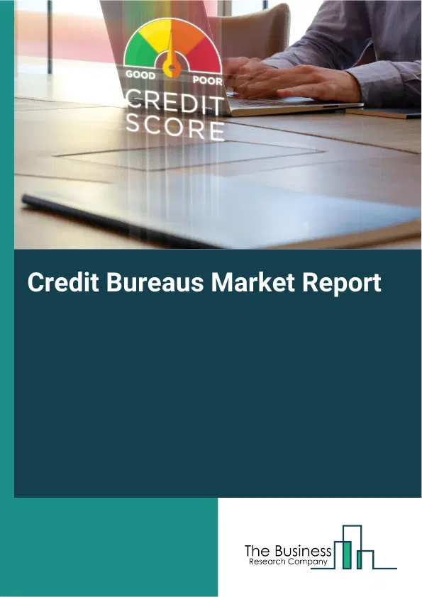 Credit Bureaus Market Report 2026 Credit Bureaus Market Report 2026