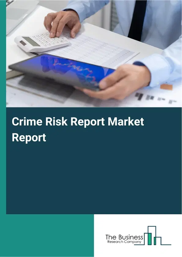 Crime Risk Report Market Report 2026 Crime Risk Report Market Report 2026