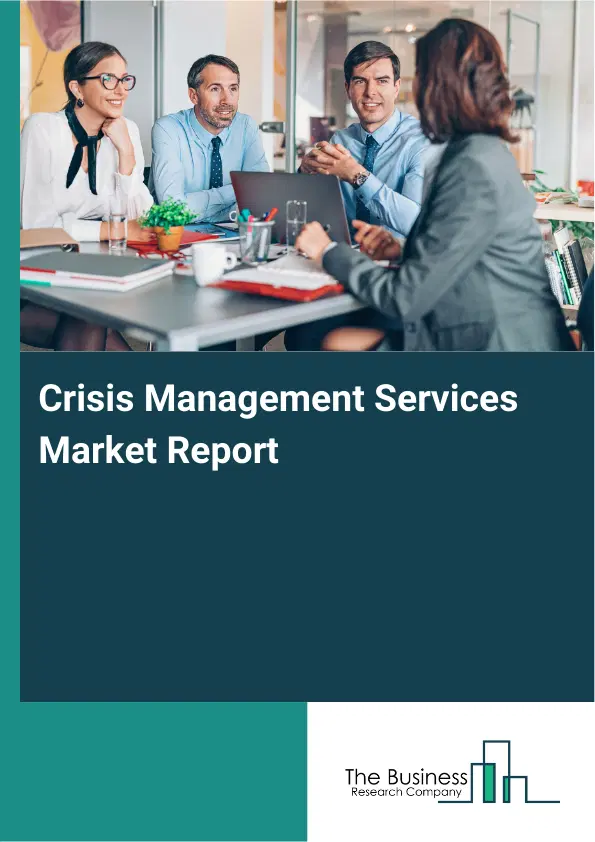 Crisis Management Services Market Report 2026 Crisis Management Services Market Report 2026
