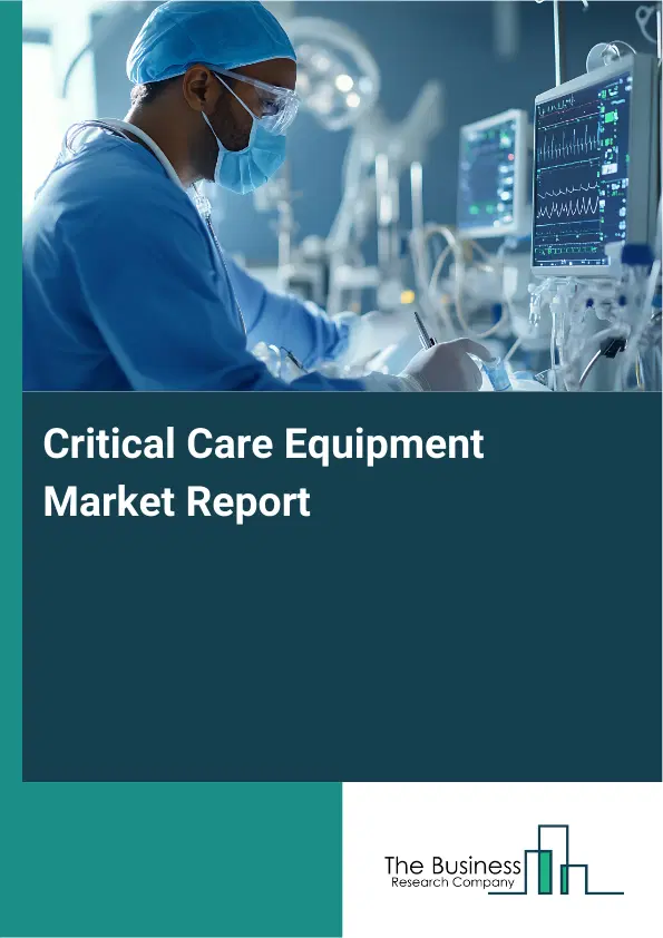 Critical Care Equipment Market Report 2026 Critical Care Equipment Market Report 2026