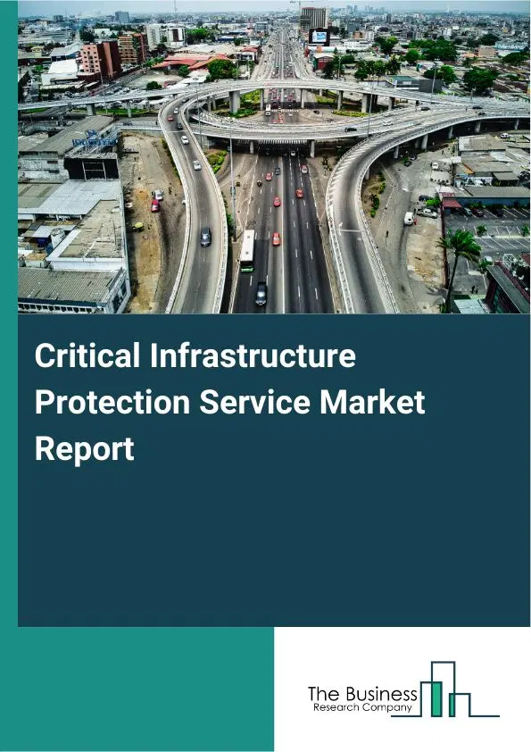 Critical Infrastructure Protection Service Market Report 2026 Critical Infrastructure Protection Service Market Report 2026
