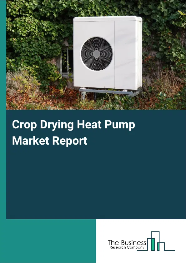 Crop Drying Heat Pump Market Report 2026 Crop Drying Heat Pump Market Report 2026