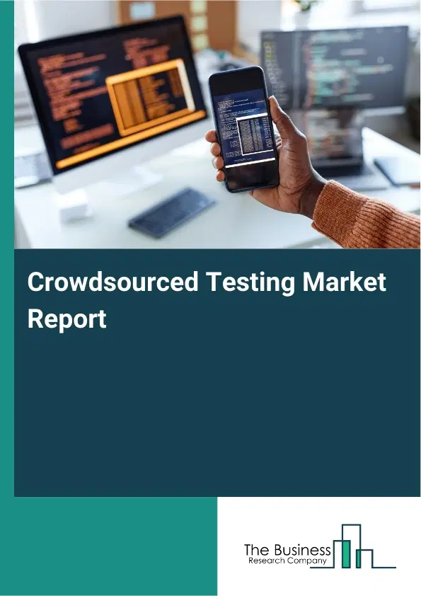 Crowdsourced Testing Market Report 2026 Crowdsourced Testing Market Report 2026