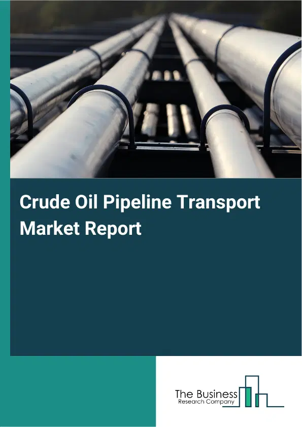 Crude Oil Pipeline Transport Market Report 2026 Crude Oil Pipeline Transport Market Report 2026