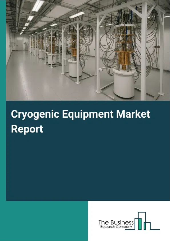 Cryogenic Equipment Market Report 2026 Cryogenic Equipment Market Report 2026
