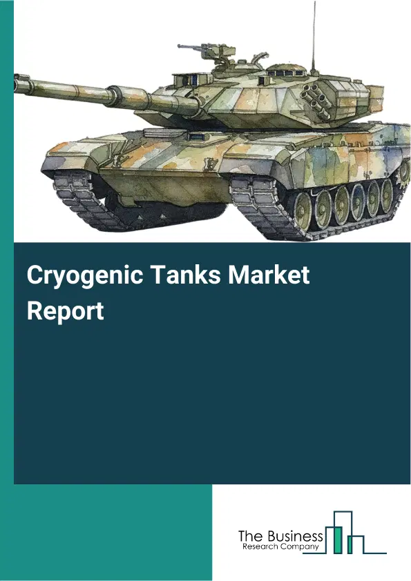 Cryogenic Tanks Market Report 2026 Cryogenic Tanks Market Report 2026
