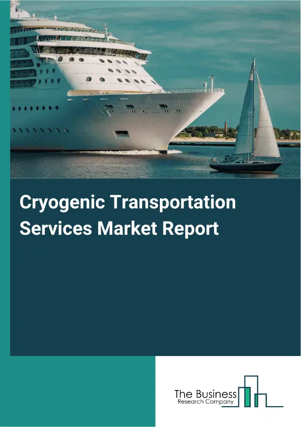 Cryogenic Transportation Services Market Report 2026 Cryogenic Transportation Services Market Report 2026