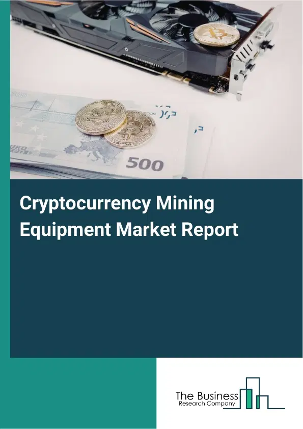 Cryptocurrency Mining Equipment Market Report 2026 Cryptocurrency Mining Equipment Market Report 2026