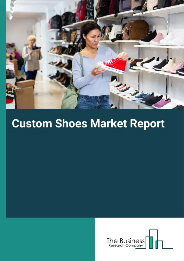Custom Shoes Market Report 2026 Custom Shoes Market Report 2026
