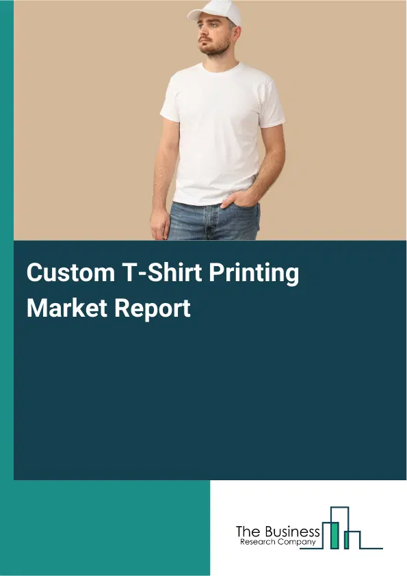 Global Custom T-Shirt Printing Market Report 2026 Global Custom T-Shirt Printing Market Report 2026