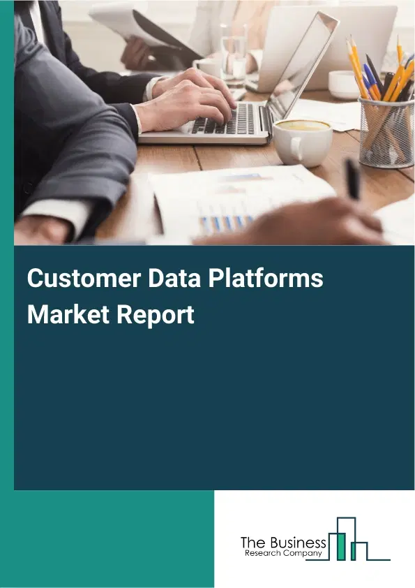 Customer Data Platforms Market Report 2026 Customer Data Platforms Market Report 2026