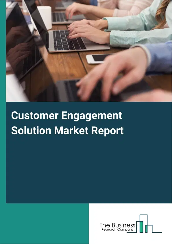 Customer Engagement Solution Market Report 2026 Customer Engagement Solution Market Report 2026