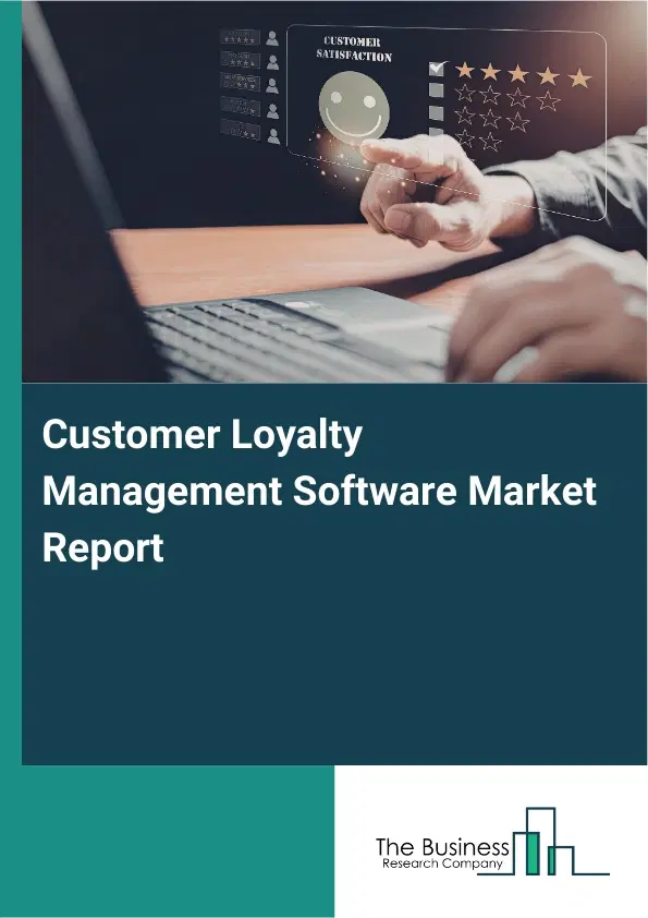 Global Customer Loyalty Management Software Market Report 2026 Global Customer Loyalty Management Software Market Report 2026