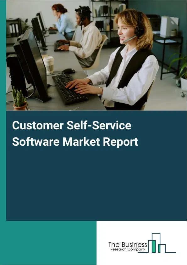 Customer Self-Service Software Market Report 2026 Customer Self-Service Software Market Report 2026