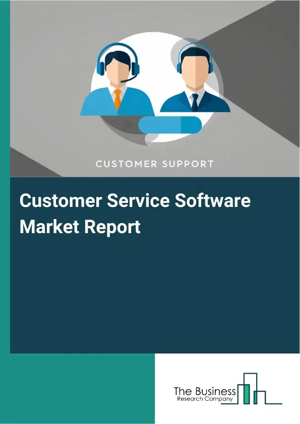 Global Customer Service Software Market Report 2026 Global Customer Service Software Market Report 2026