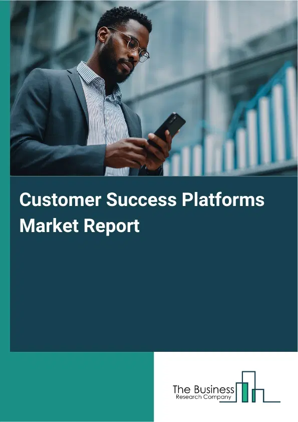 Customer Success Platforms Market Report 2026 Customer Success Platforms Market Report 2026