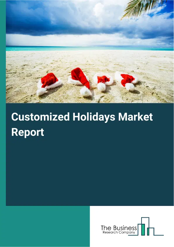 Customized Holidays Market Report 2026 Customized Holidays Market Report 2026