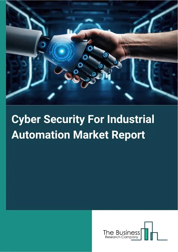 Cyber Security For Industrial Automation Market Report 2026 Cyber Security For Industrial Automation Market Report 2026