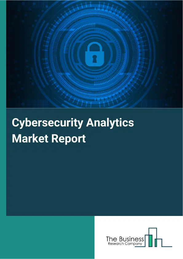 Cybersecurity Analytics Market Report 2026 Cybersecurity Analytics Market Report 2026