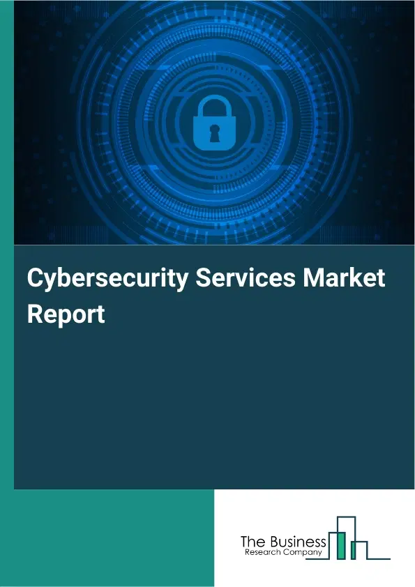 Cybersecurity Services Market Report 2026 Cybersecurity Services Market Report 2026