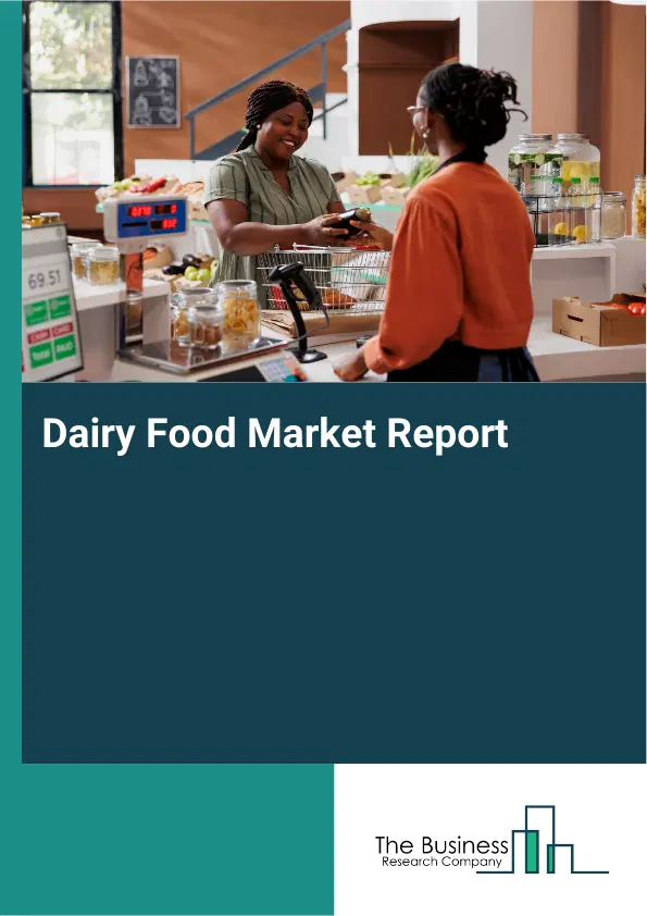 Global Dairy Food Market Report 2026 Global Dairy Food Market Report 2026
