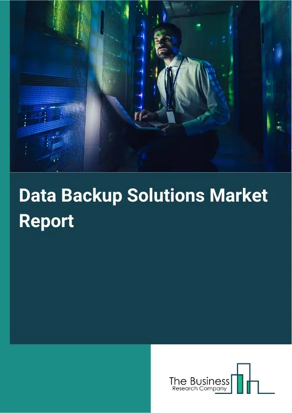Data Backup Solutions Market Report 2026 Data Backup Solutions Market Report 2026